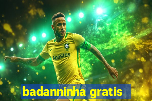 badanninha gratis